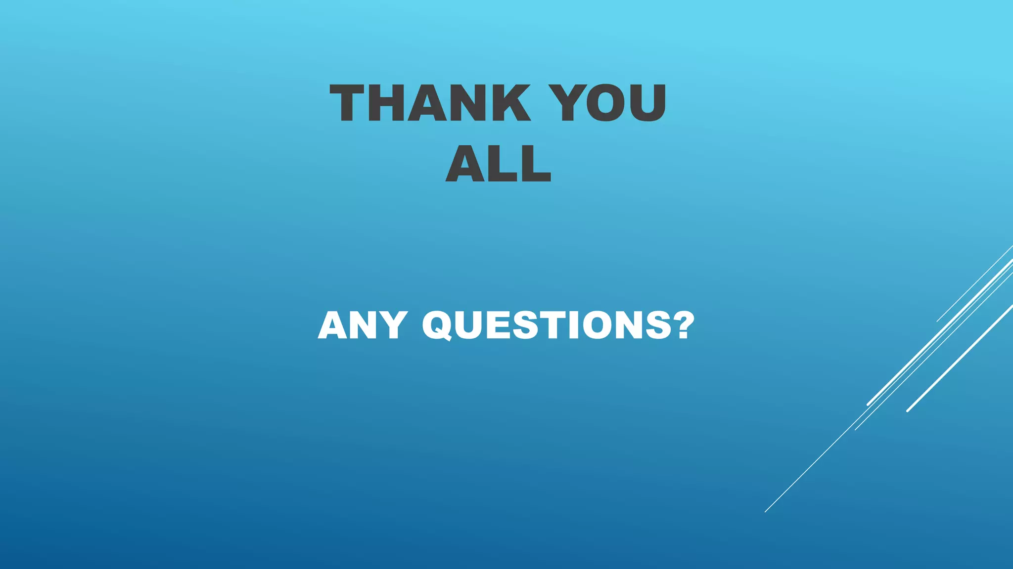 THANK YOU
ALL
ANY QUESTIONS?
 