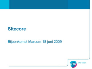Sitecore Bijeenkomst Marcom 18 juni 2009 