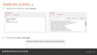WWW.GOPIGUJJULA.COM
TEMPLATE (CONTD…)
• Multi list or Multi list with search.
• Field-level help message
COPYRIGHT 20165
 