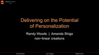Delivering on the Potential
of Personalization
Randy Woods | Amanda Shiga
non~linear creations

Amsterdam

Las Vegas

Melbourne

 