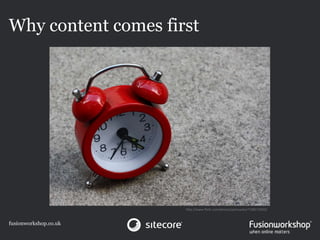 Why content comes first




                       http://www.flickr.com/photos/potzuyoko/7188172030/



fusionworkshop.co.uk
 