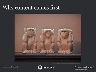 Why content comes first




                       http://www.flickr.com/photos/alisonlongrigg/3503494291/

fusionworkshop.co.uk
 