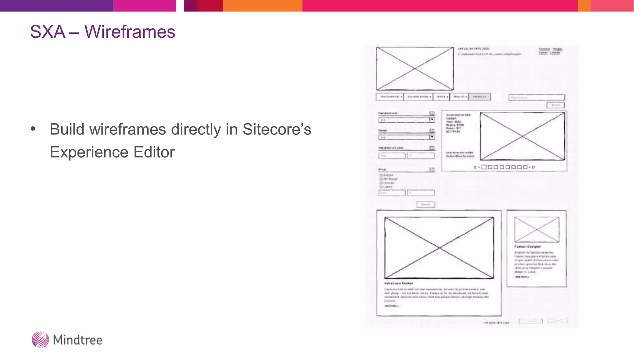 SXA – Wireframes
• Build wireframes directly in Sitecore’s
Experience Editor
 