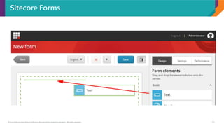 © 2017 Sitecore User Group Conference Europe and its respective speakers. All rights reserved. 10
Sitecore Forms
 