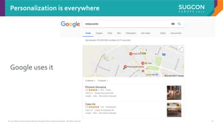 © 2017 Sitecore User Group Conference Europe and its respective speakers. All rights reserved. 11
Google uses it
Personalization is everywhere
 