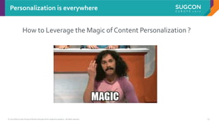 © 2017 Sitecore User Group Conference Europe and its respective speakers. All rights reserved. 14
Personalization is everywhere
How to Leverage the Magic of Content Personalization ?
 