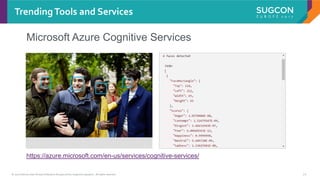 © 2017 Sitecore User Group Conference Europe and its respective speakers. All rights reserved. 21
TrendingTools and Services
https://azure.microsoft.com/en-us/services/cognitive-services/
Microsoft Azure Cognitive Services
 