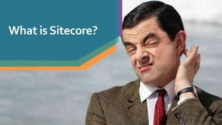 What isSitecore?
 