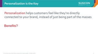 © 2017 Sitecore User Group Conference Europe and its respective speakers. All rights reserved. 9
Personalization helps customers feel like they’re directly
connected to your brand, instead of just being part of the masses
Personalization is the Key
Benefits?
 
