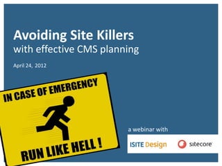 CMS
Avoiding Site Killers              Confab 2011
with effective CMS planning        Click to type title
                                   Jeff Cram
                                   CMS Myth & ISITE Design
April 24, 2012

                                   @jeffcram
                                   #cmslove
                                   #confab



                        a webinar with
 