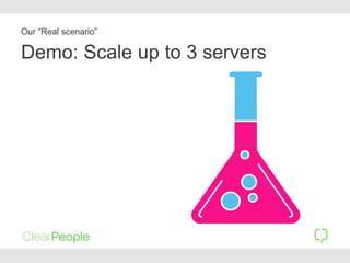 Demo: Scale up to 3 servers
Our “Real scenario”
 