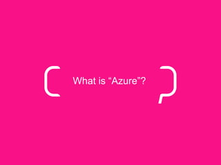 What is “Azure”?
 