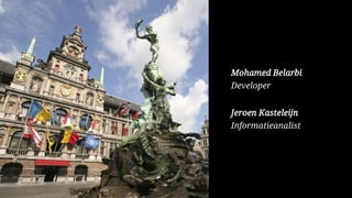 Mohamed Belarbi
Developer
Jeroen Kasteleijn
Informatieanalist
 