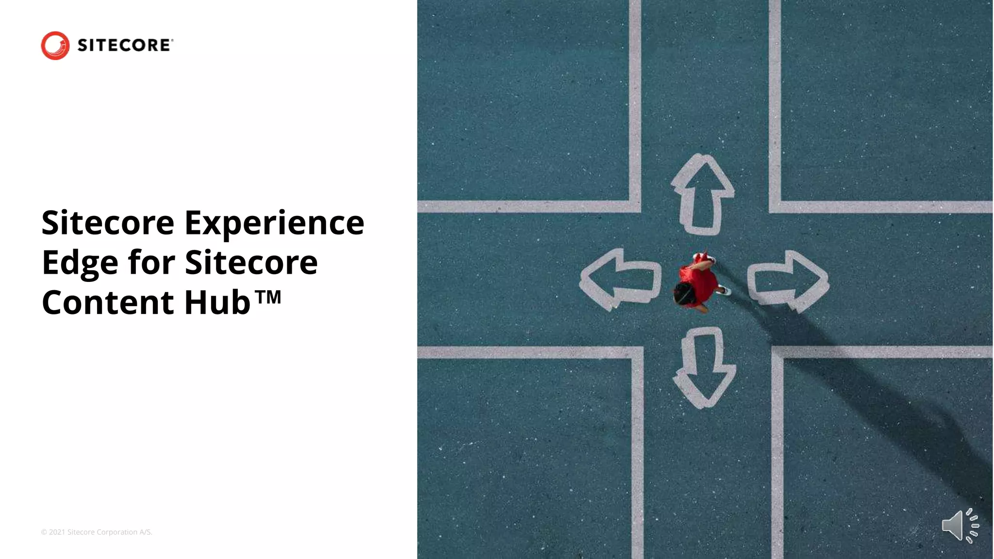 © 2021 Sitecore Corporation A/S.
Sitecore Experience
Edge for Sitecore
Content Hub™
 