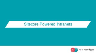 Sitecore Powered Intranets 
 