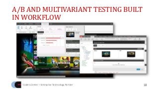 A/B AND MULTIVARIANT TESTING BUILT
IN WORKFLOW
Coders.Center – Enterprise Technology Partner 18
 