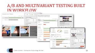 A/B AND MULTIVARIANT TESTING BUILT
IN WORKFLOW
Coders.Center – Enterprise Technology Partner 19
 