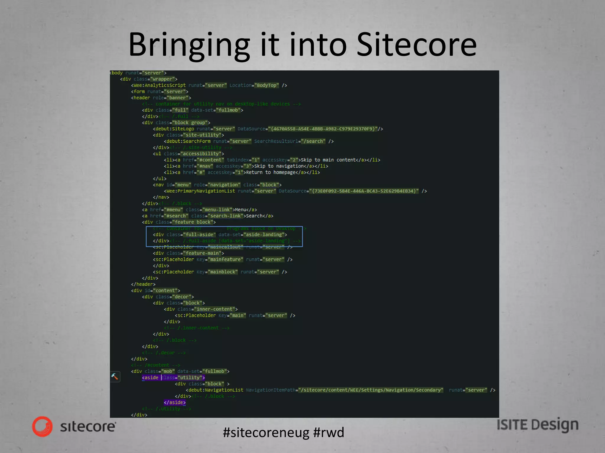 #sitecoreneug #rwd
Bringing it into Sitecore
 