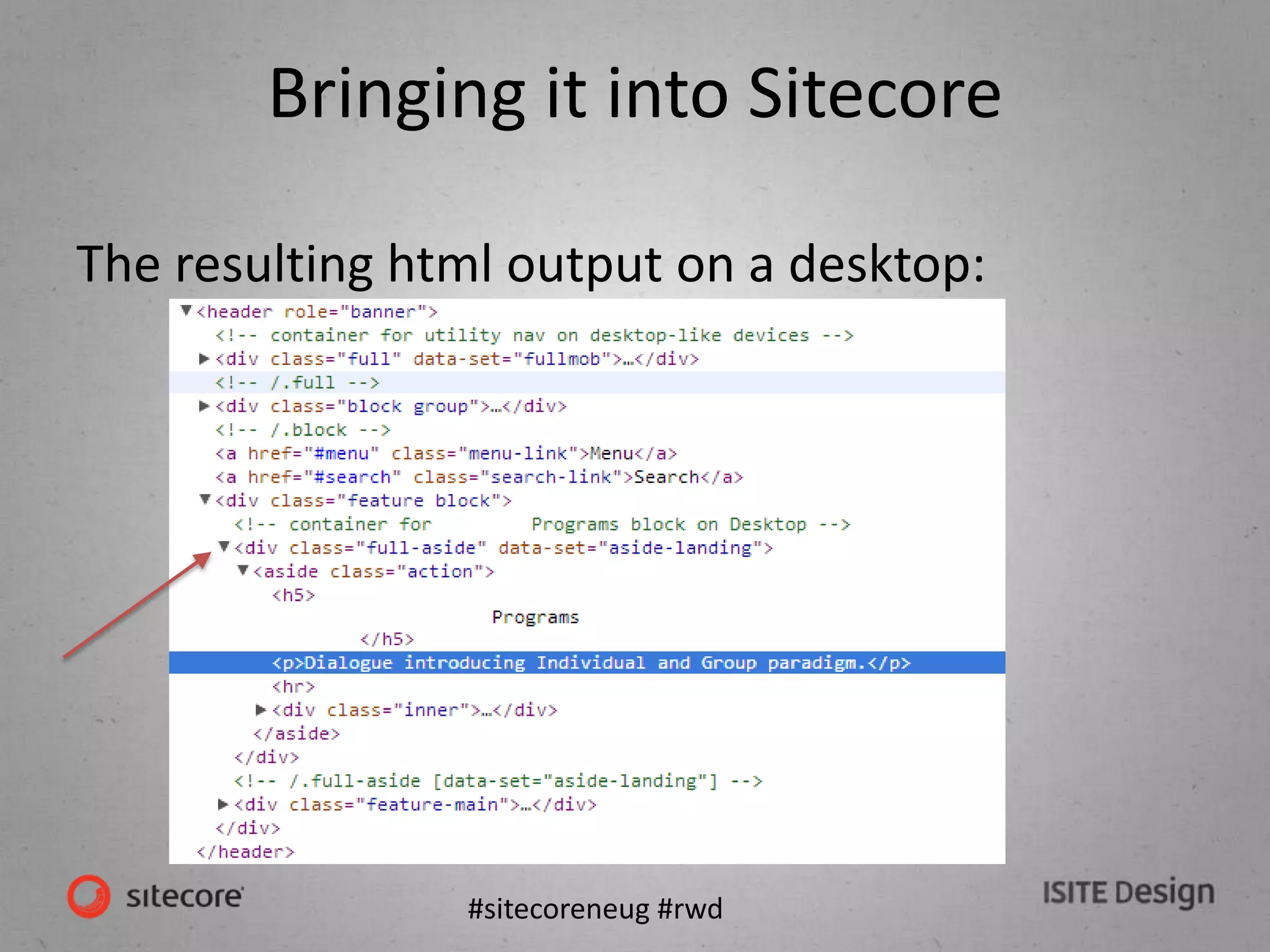 #sitecoreneug #rwd
Bringing it into Sitecore
The resulting html output on a desktop:
 