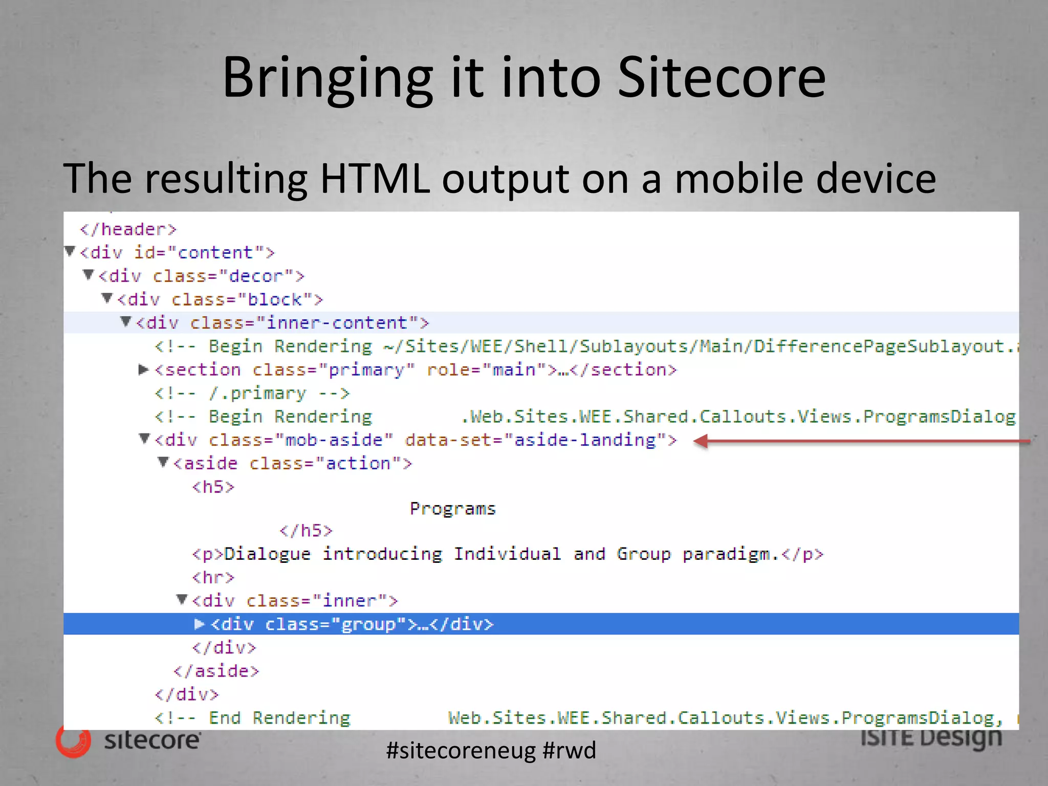 #sitecoreneug #rwd
Bringing it into Sitecore
The resulting HTML output on a mobile device
 
