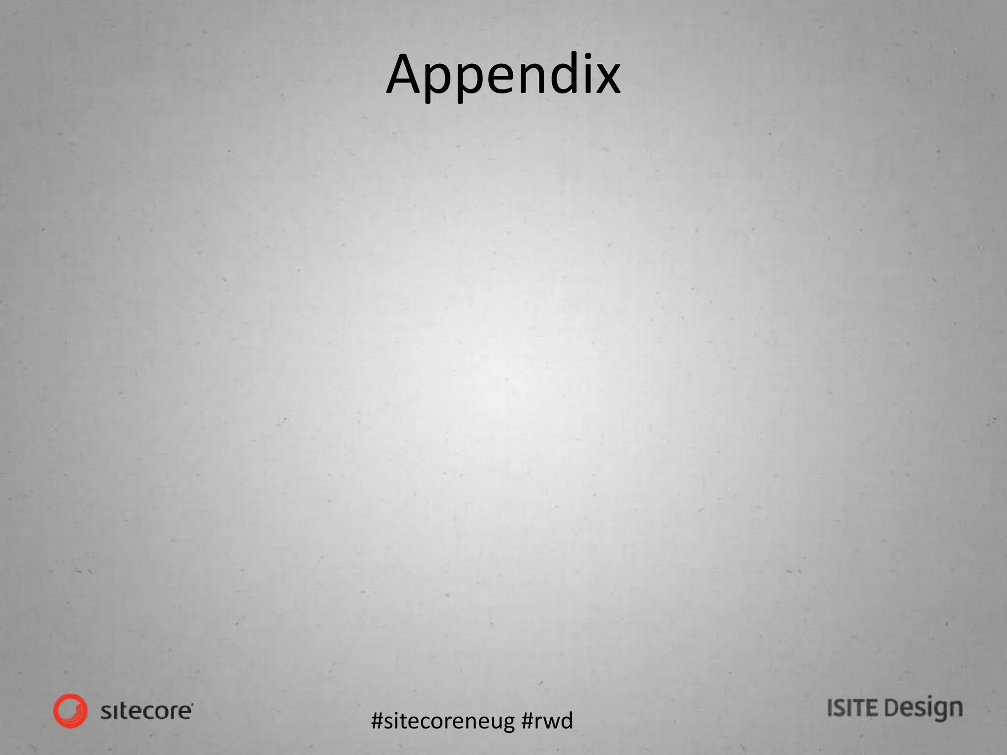 #sitecoreneug #rwd
Appendix
 