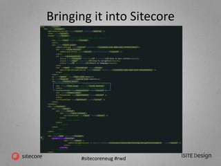 #sitecoreneug #rwd
Bringing it into Sitecore
 