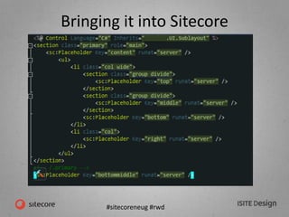 #sitecoreneug #rwd
Bringing it into Sitecore
 