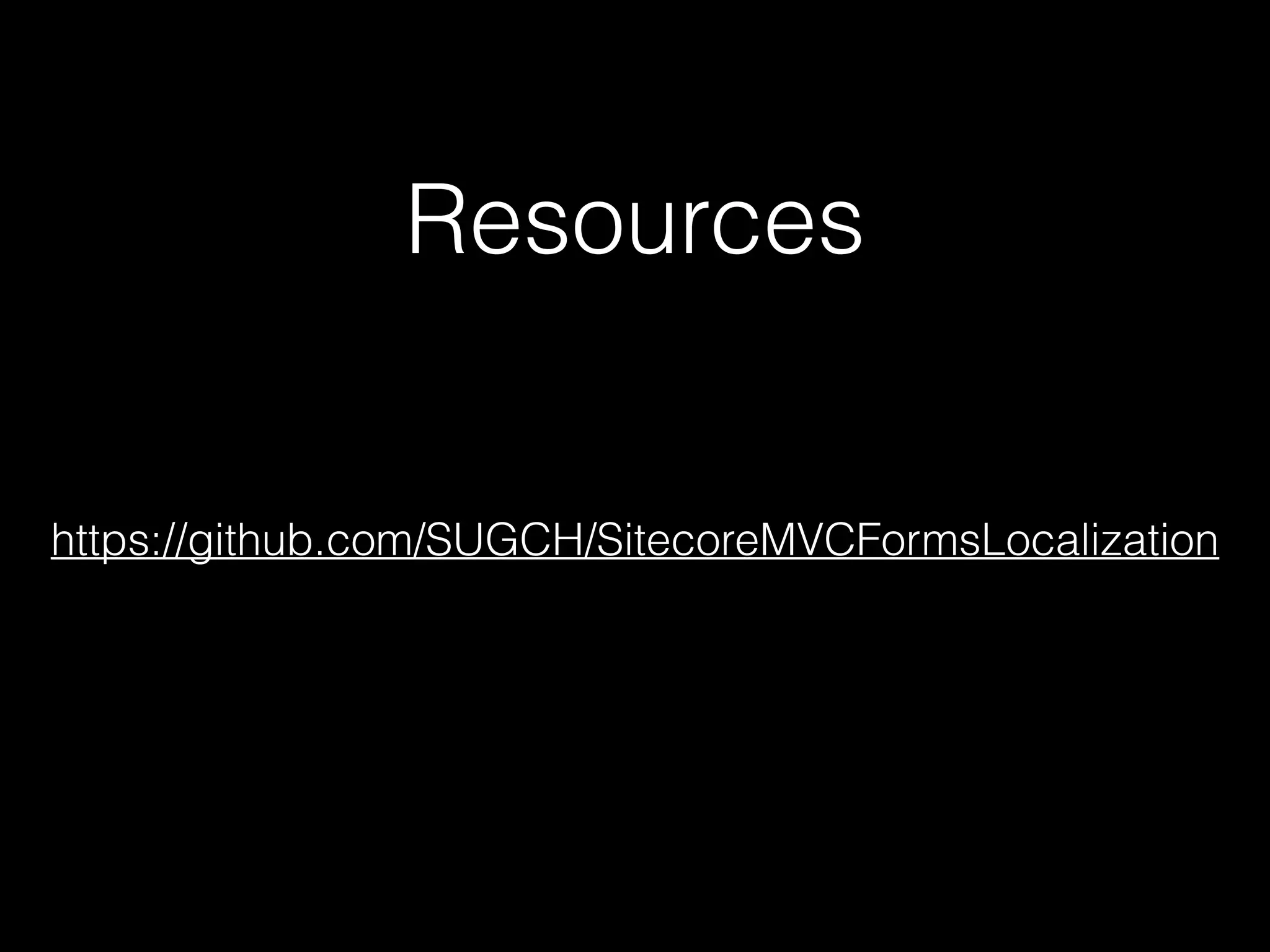 Resources
https://github.com/SUGCH/SitecoreMVCFormsLocalization
 