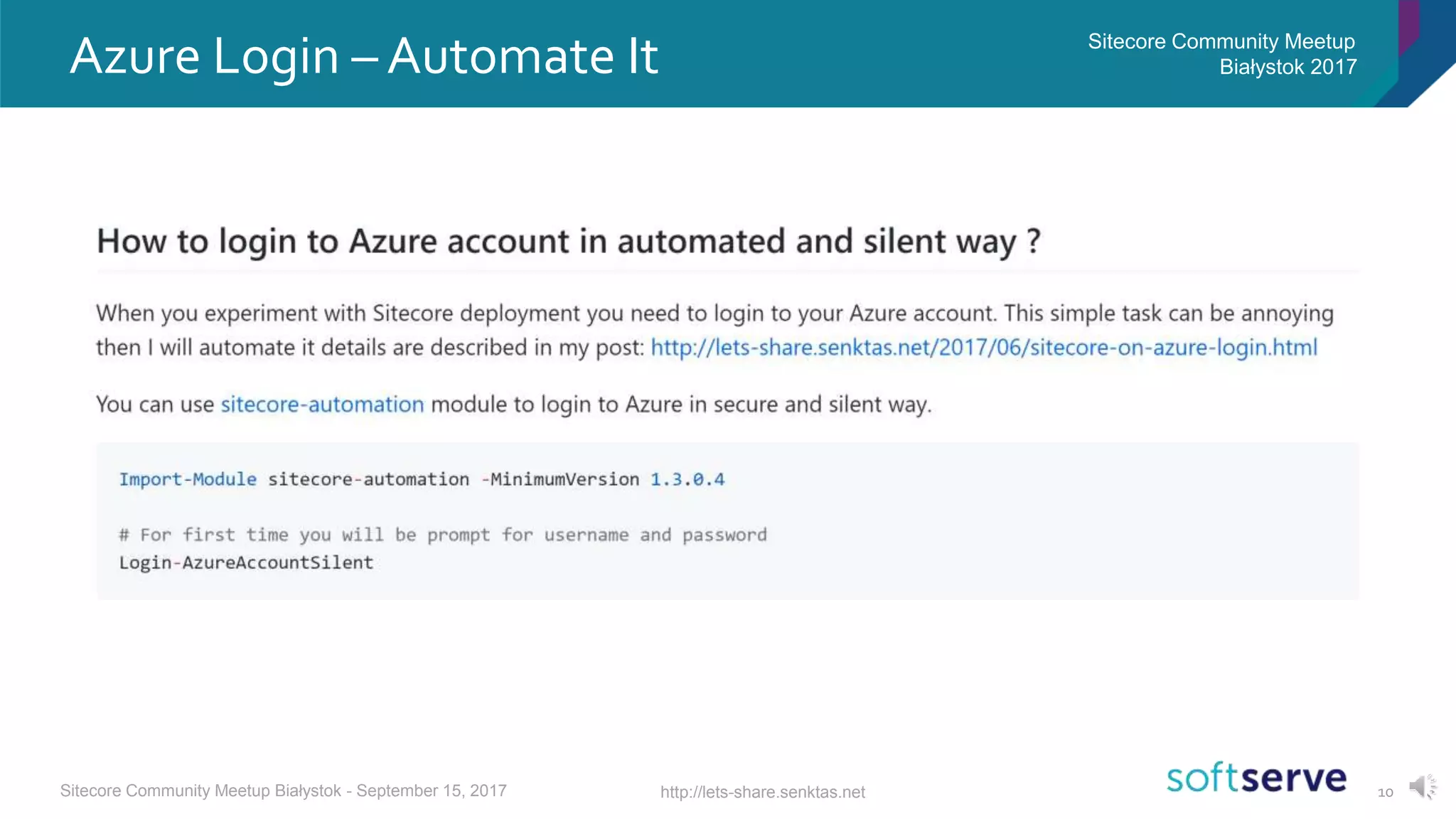10
Azure Login – Automate It Sitecore Community Meetup
Białystok 2017
http://lets-share.senktas.netSitecore Community Meetup Białystok - September 15, 2017
 