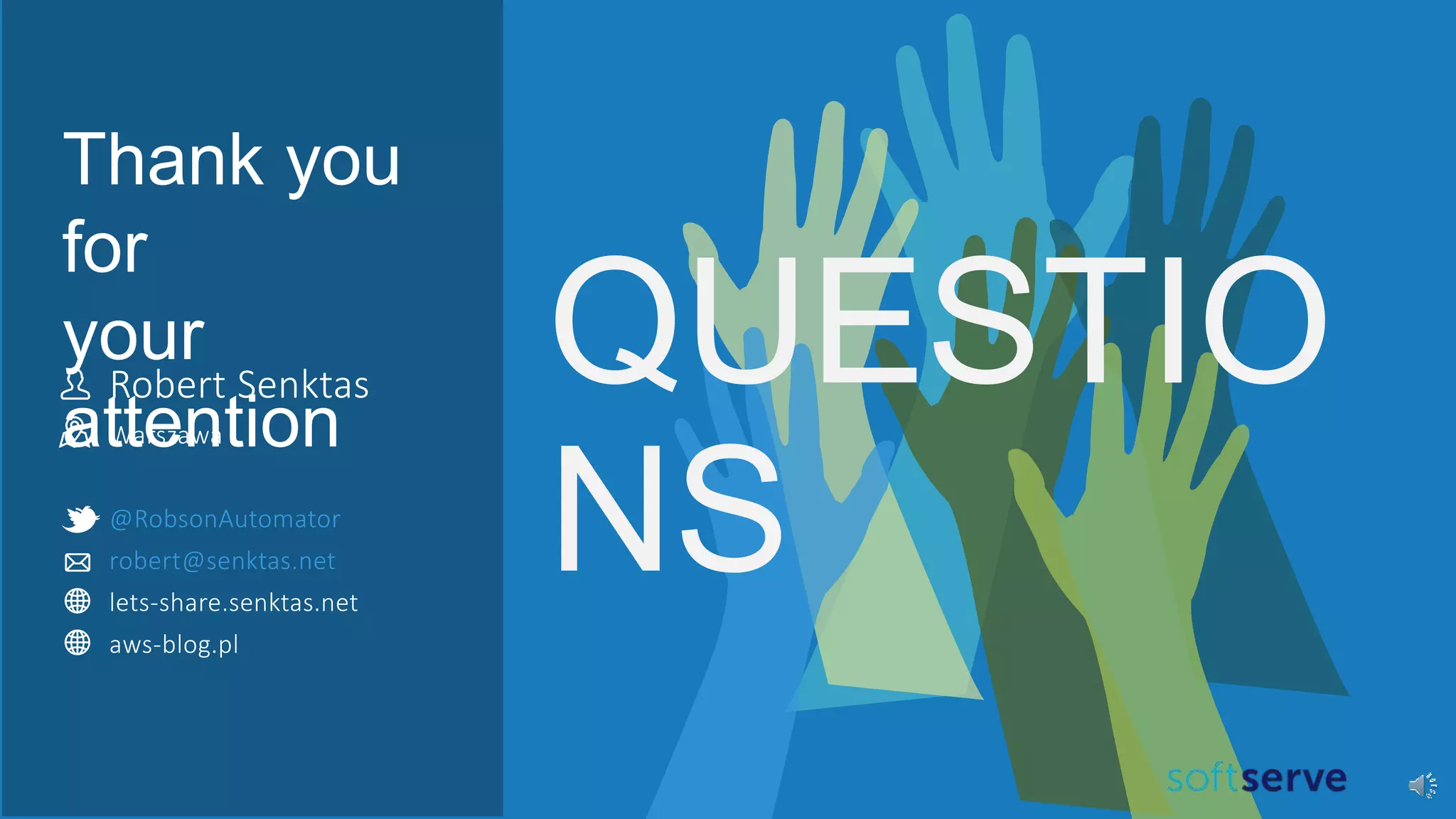 Thank you
for
your
attention
Robert Senktas
Warszawa
@RobsonAutomator
robert@senktas.net
lets-share.senktas.net
aws-blog.pl
QUESTIO
NS
 