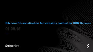 Sitecore Personalization for websites cached on CDN Servers
 