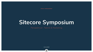 .
12.12.20 1 9
Perspektiver: Teknik & Marketing
Sitecore Symposium
P E NTIA MOR G E NM ØD E
 