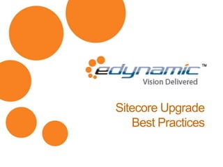 Sitecore Upgrade
Best Practices
 