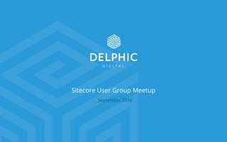 Sitecore User Group Meetup
September 2016
 