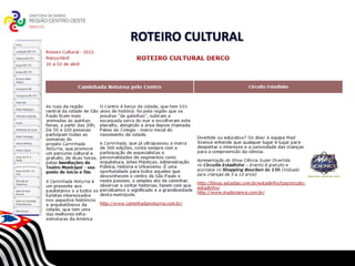 ROTEIRO CULTURAL




       SECRETARIA DA EDUCAÇÃO
  Coordenadoria de Gestão da Educação Básica
 