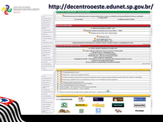 http://decentrooeste.edunet.sp.gov.br/




            SECRETARIA DA EDUCAÇÃO
       Coordenadoria de Gestão da Educação Básica
 