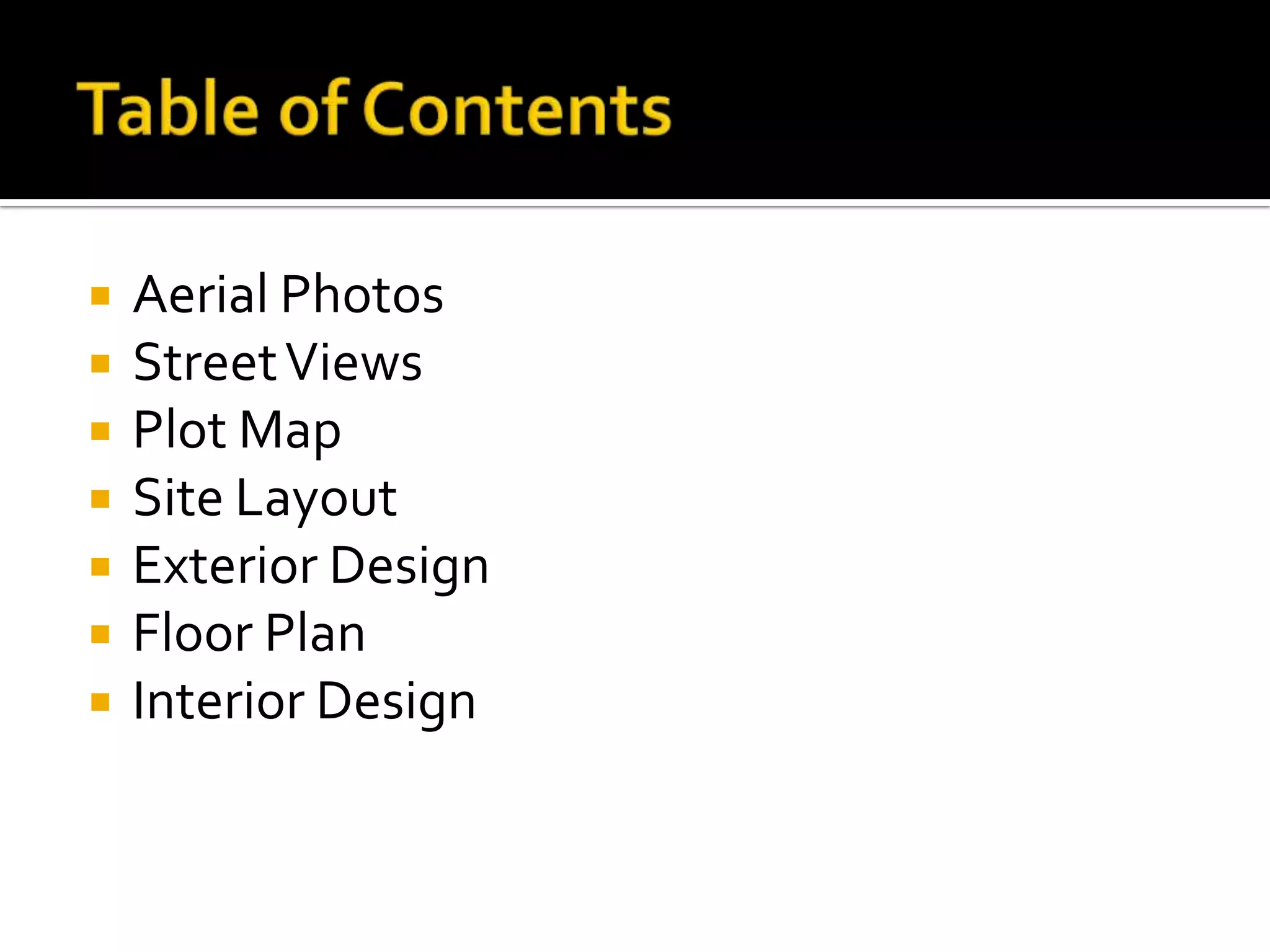  Aerial Photos
StreetViews
Plot Map
Site Layout
Exterior Design
Floor Plan
Interior Design