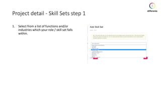 Project detail - Skill Sets step 1
1. Select from a list of functions and/or
industries which your role / skill set falls
within.
 