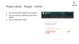 Project detail - People - Clients
1. The client has been added to your project
2. You can remove an individual client from a
project
3. You can add further clients
 
