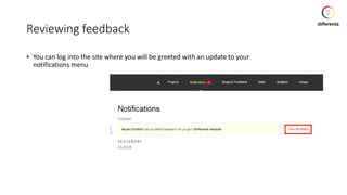Reviewing feedback
• You can log into the site where you will be greeted with an update to your
notifications menu
 