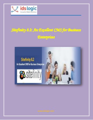 www.idslogic.com
Sitefinity 8.2: An Excellent CMS for Business
Enterprises
 