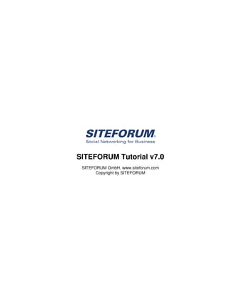 SITEFORUM Tutorial v7.0
 SITEFORUM GmbH, www.siteforum.com
       Copyright by SITEFORUM
 