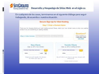 En cualquiera de los casos, terminamos en el siguiente diálogo para seguir trabajando, de acuerdo a  nuestra situación. Desarrollo y Hospedaje de Sitios Web  en el siglo 21 