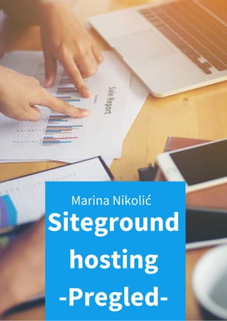 Siteground
hosting
-Pregled-
Marina Nikolić
 