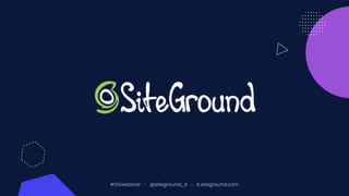 #SGwebinar | @siteground_it | it.siteground.com
 