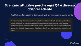 Scenario attuale e perché ogni Q4 è diverso
dal precedente
È suﬃciente fare qualche ricerca sul web per rendersene subito conto:
 