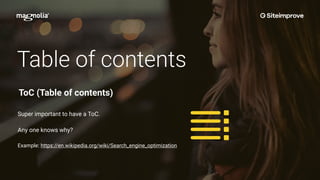 Table of contents
Super important to have a ToC.
Any one knows why?
Example: https://en.wikipedia.org/wiki/Search_engine_optimization
ToC (Table of contents)
 