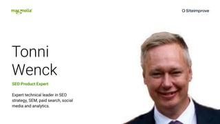 Tonni
Wenck
SEO Product Expert
Expert technical leader in SEO
strategy, SEM, paid search, social
media and analytics.
 