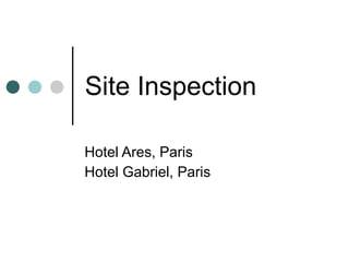 Site Inspection Hotel Ares, Paris Hotel Gabriel, Paris 
