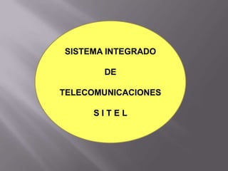 SISTEMA INTEGRADO

       DE

TELECOMUNICACIONES

      SITEL
 